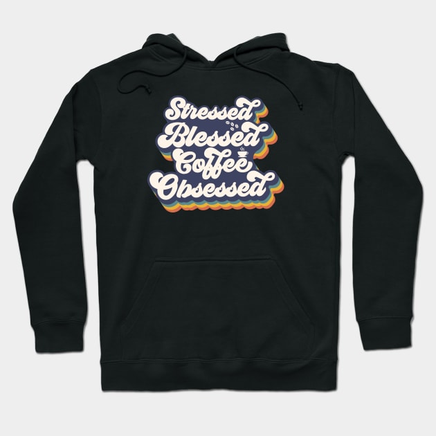 Stressed, Blessed, Coffee Obsessed Hoodie by funkymonkeytees